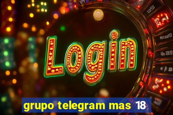 grupo telegram mas 18